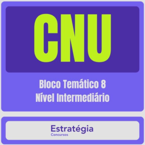 CNU – Concurso Nacional Unificado (Bloco Temático 8 – Nível Intermediário) Pacote Completo – 2024 (Pós-Edital) - Rateio Estratégia