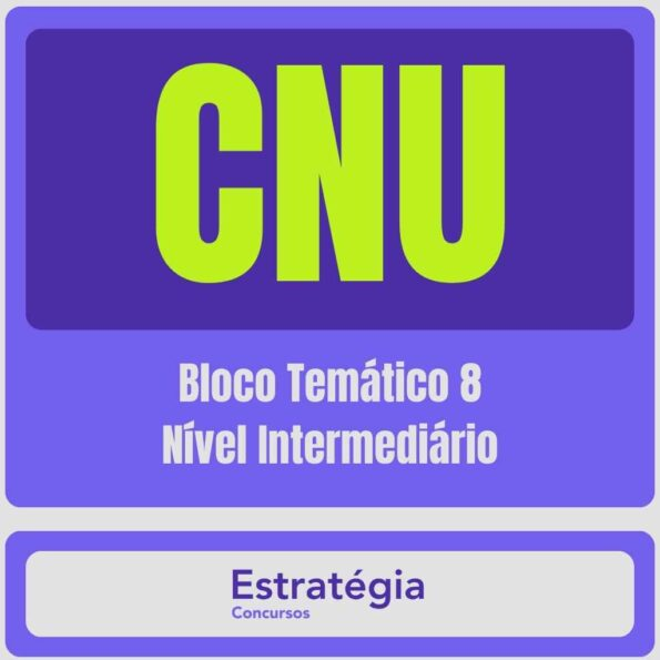 CNU – Concurso Nacional Unificado (Bloco Temático 8 – Nível Intermediário) Pacote Completo – 2024 (Pós-Edital) - Rateio Estratégia