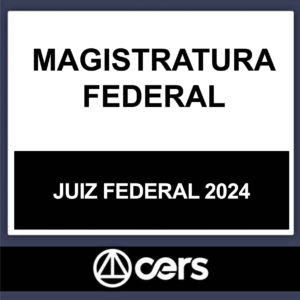 MAGISTRATURA FEDERAL – (JUIZ FEDERAL) – CERS 2024