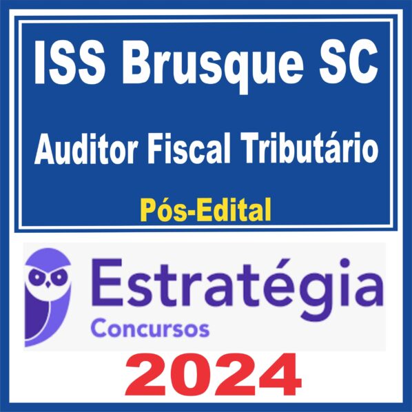 ISS Brusque (Auditor Fiscal Tributário) Pós Edital – Estratégia 2024