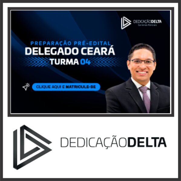 Preparação Delegado do Ceará (Turma 04) Dedicação Delta 2024