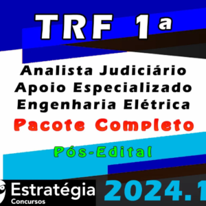 TRF 1ª Região (Analista Judiciário – Apoio Especializado – Engenharia Elétrica) Pacote – Estrategia 2024 (Pós-Edital) - Rateio Tribunal Federal Pos Edital