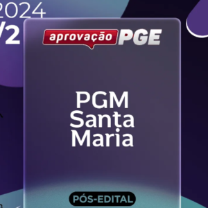 PGM | Santa Maria – Reta Final – Procurador da Cidade de Santa Maria – RS [2024.2] Aprovação