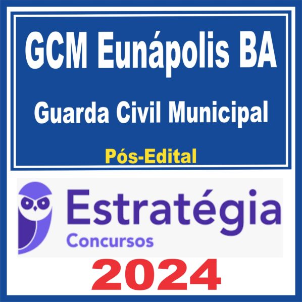 GCM Eunápolis BA (Guarda Civil Municipal) Pós Edital – Estratégia 2024