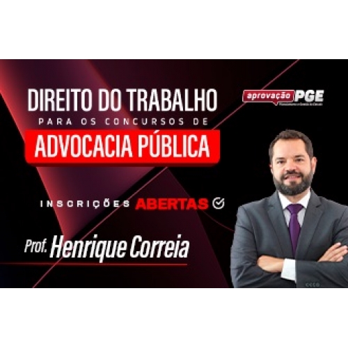 DIREITO DO TRABALHO PARA OS CONCURSOS DE ADVOCACIA PÚBLICA (APROVAÇÃO PGE 2024)