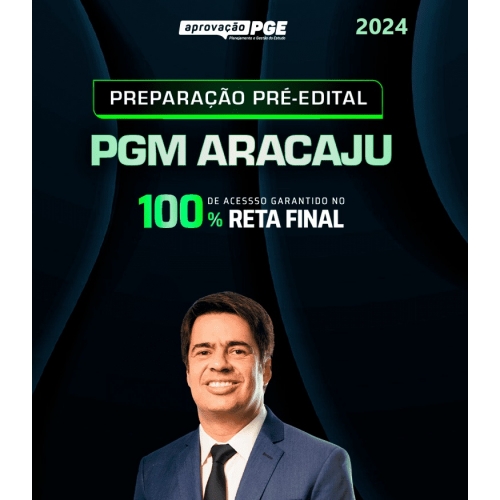 PGM ARACAJÚ – PREPARAÇÃO PRÉ EDITAL (APROVAÇÃO PGE 2024)