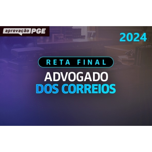 RETA FINAL ADVOGADO DOS CORREIOS (APROVAÇÃO PGE 2024)