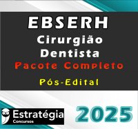 EBSERH (Cirurgião – Dentista) Pacote Completo – Estrategia 2025