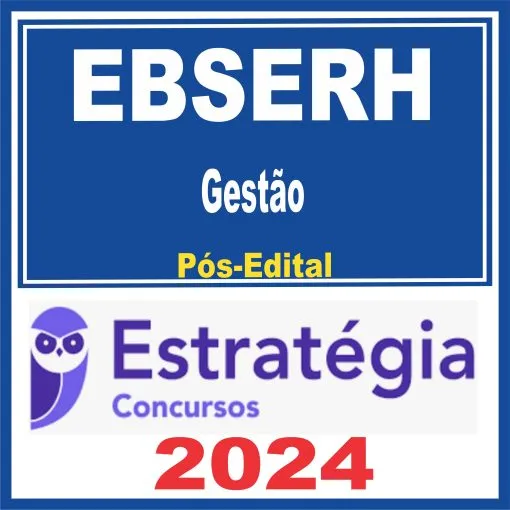 EBSERH – Gestão – Pós Edital – Estratégia 2024