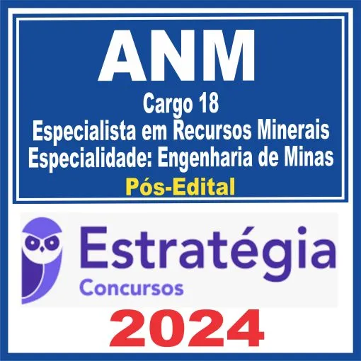 ANM (Cargo 18: Especialista em Recursos Minerais – Especialidade: Engenharia de Minas) Pós Edital – Estratégia 2024