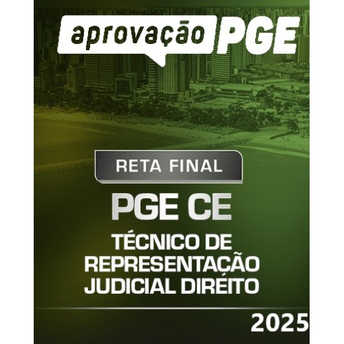 RETA FINAL – PGE CE – TÉCNICO DE REPRESENTAÇÃO JUDICIAL – DIREITO (APROVAÇÃO PGE 2025)