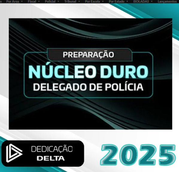 PREPARAÇÃO NUCLEO DURO DELEGADO DE POLICIA – Dedicação Delta 2025 + Brinde curso 2024 - Policia Civil Delta