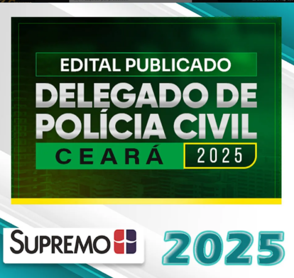 Delegado de Polícia Civil Ceará 2025 – Edital Publicado Supremo 2025 PC-CE Delegado - Rateio Delta PCCE Pos Edital PC CE Policial