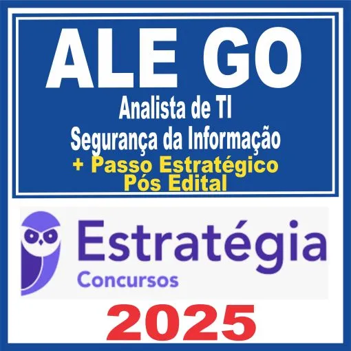 ALE GO (Analista de Tecnologia da Informação – Segurança da Informação + Passo) Pós Edital – Estratégia 2025 – Rateio Assembleia Legislativa Goias ALEGO
