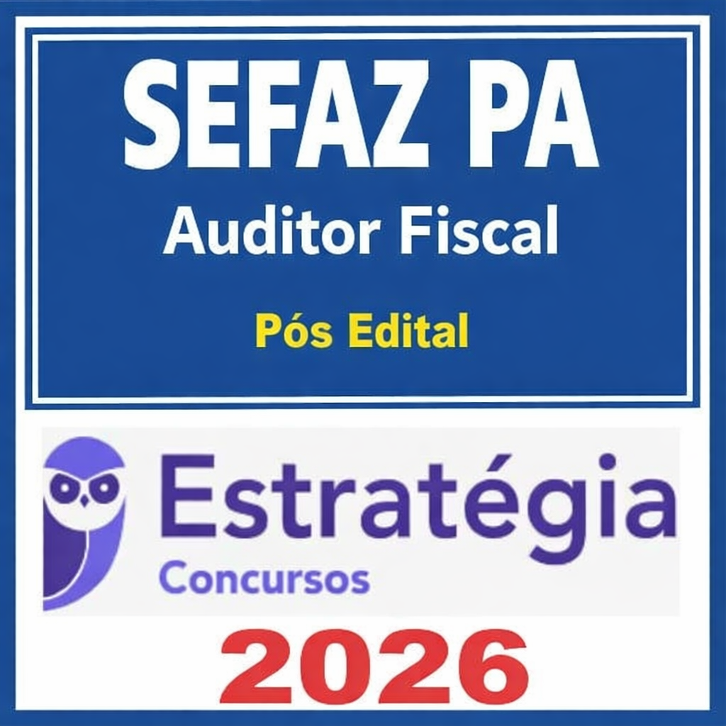SEFAZ PA (Auditor Fiscal) Pacotaço – Pacote Teórico + Pacote Passo Estratégico Estratégia 2026 Pós Edital – Rateio Secretária da Fazenad Para SEFAZPA Pósedital