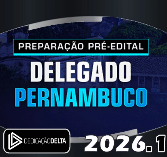 PREPARAÇÃO PRÉ-EDITAL DELEGADO PERNAMBUCO – Dedicação Delta – 2026 – PC PE DELTA PCPE POLICIA CIVIL