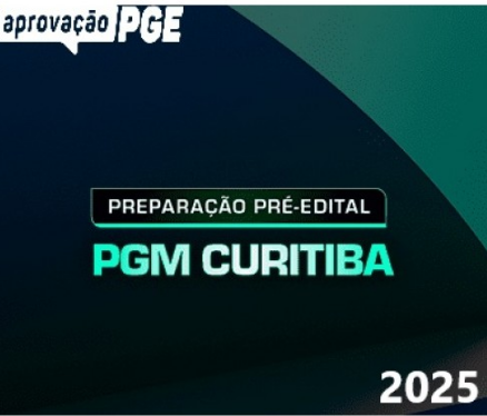 PREPARAÇÃO PRÉ EDITAL PGM CURITIBA (APROVAÇÃO PGE 2025) PGM CTBA – RATEIO PROCURADOR PROCURADORIA CURITIBA