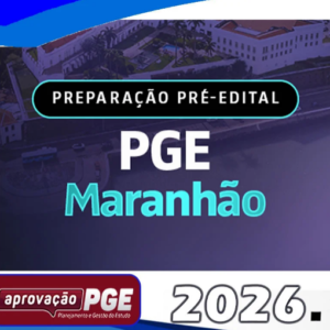 PREPARAÇÃO PRÉ EDITAL – PGE MARANHÃO – Aprovacao PGE 2026