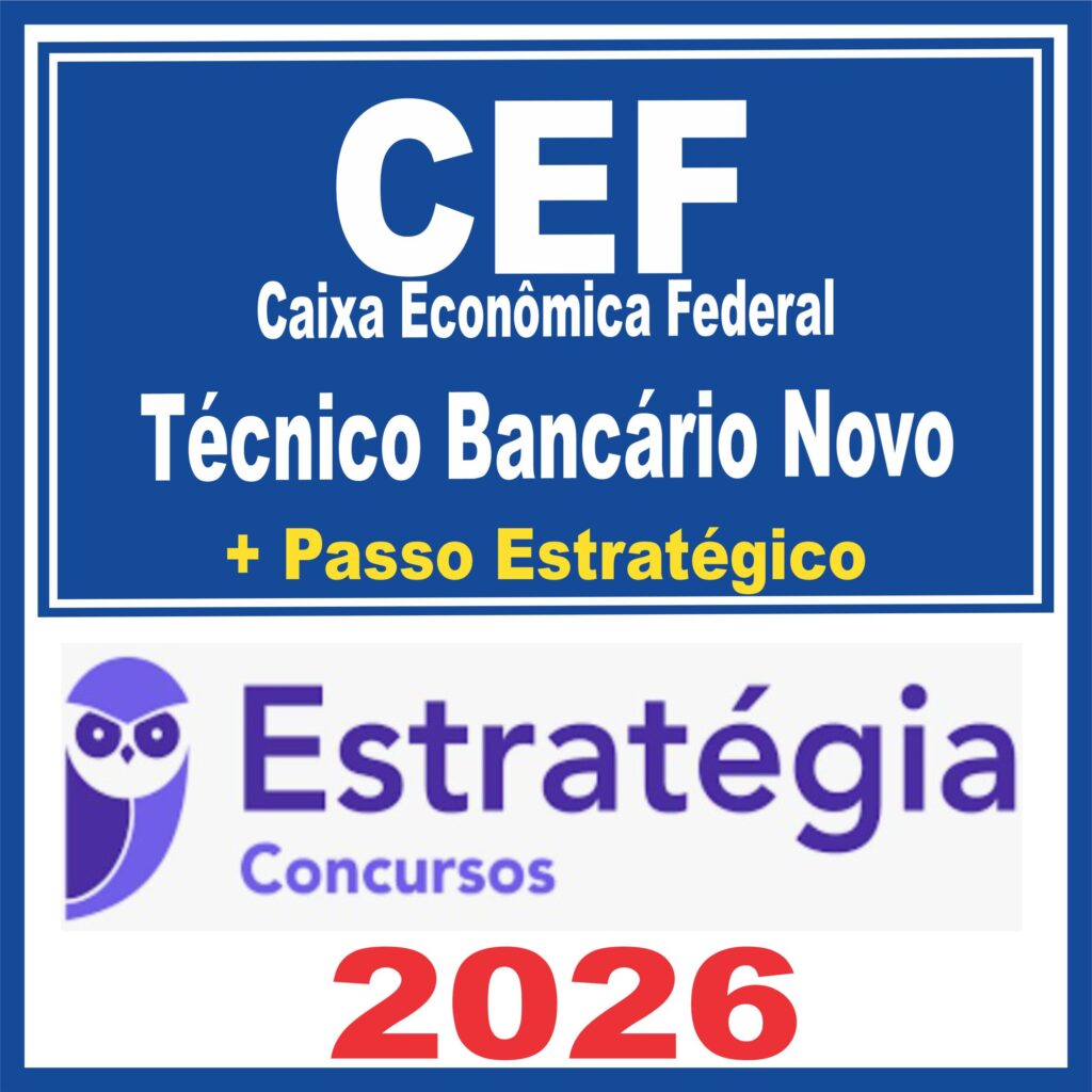Caixa Econômica Federal – CEF (Técnico Bancário Novo + Passo) Estratégia 2026