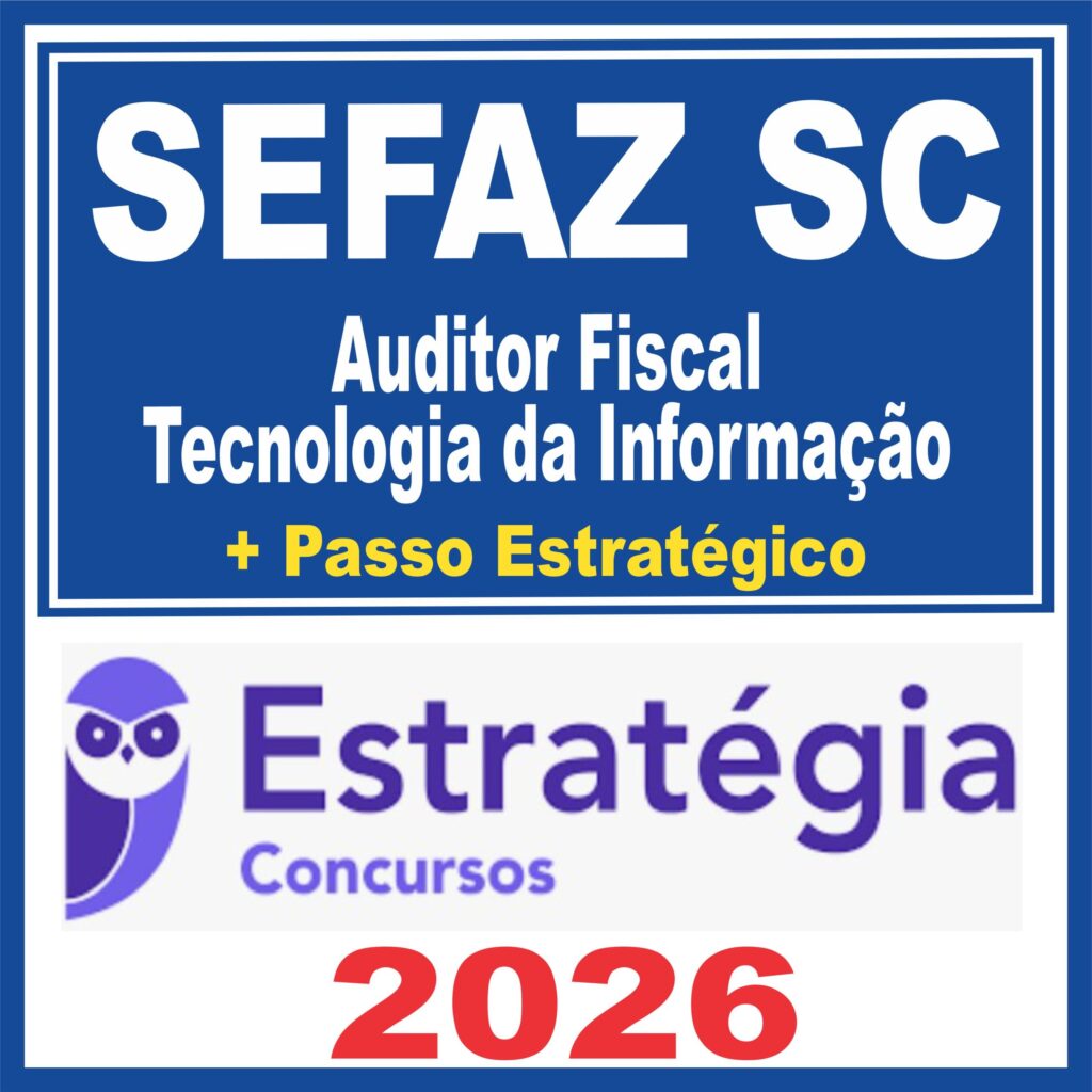SEFAZ SC (Auditor Fiscal – Tecnologia da Informação + Passo)  Estratégia 2026