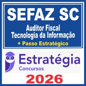 SEFAZ SC (Auditor Fiscal – Tecnologia da Informação + Passo) Estratégia 2026