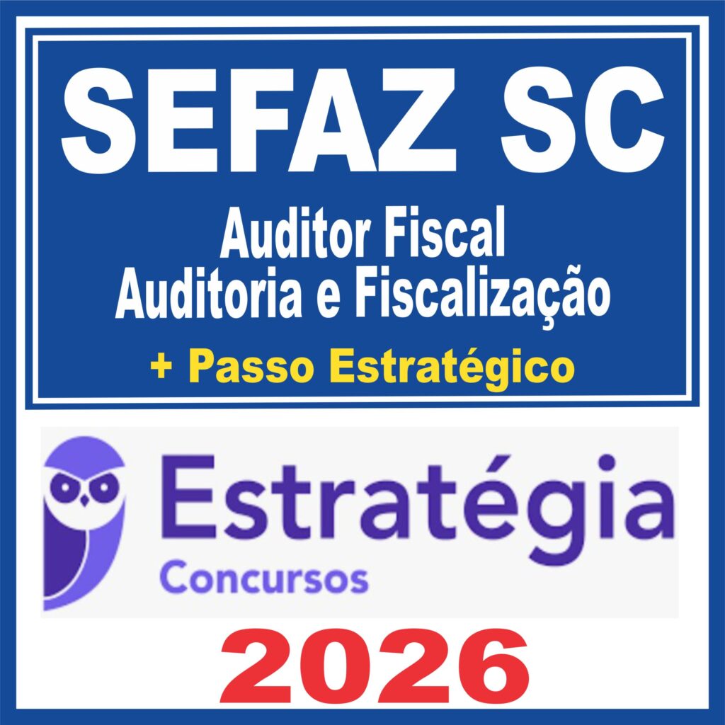 SEFAZ SC (Auditor Fiscal – Auditoria e Fiscalização + Passo)  Estratégia 2026
