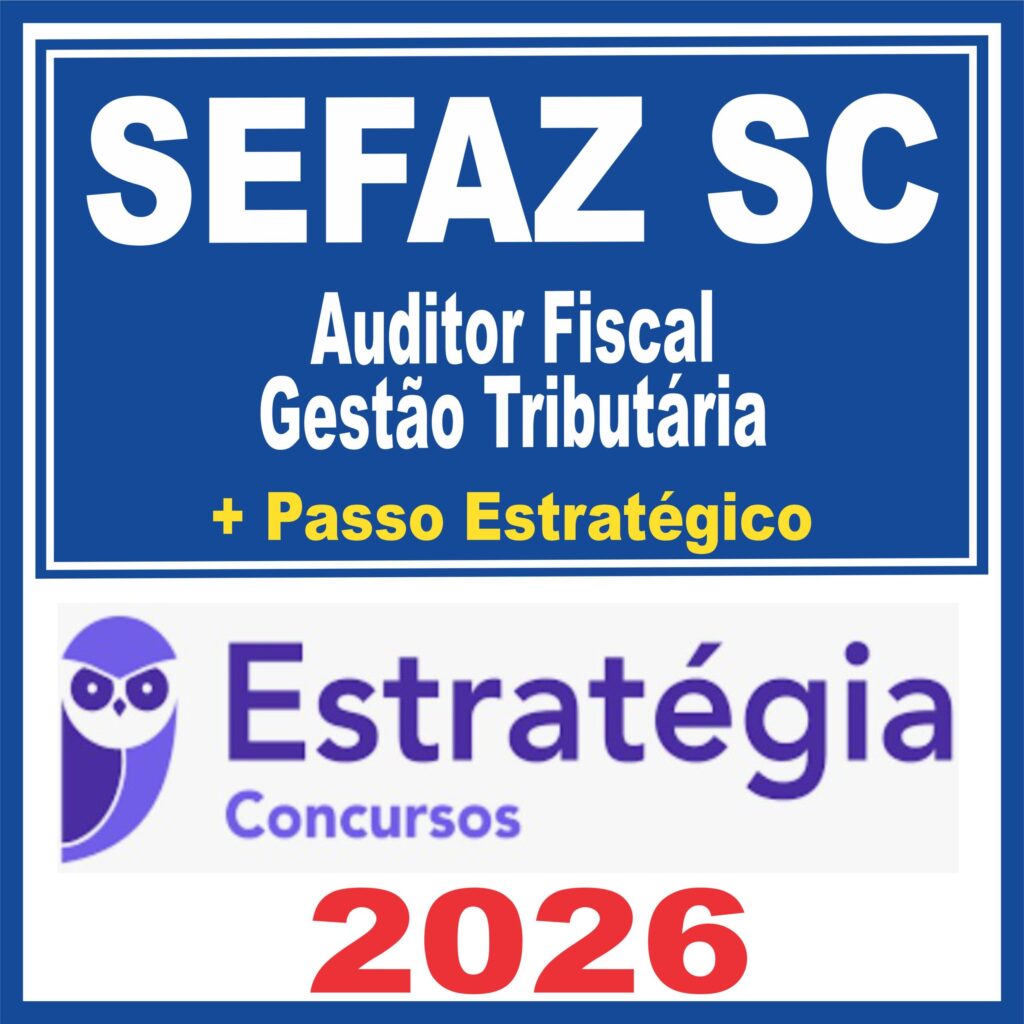 SEFAZ SC (Auditor Fiscal – Gestão Tributária + Passo)  Estratégia 2026
