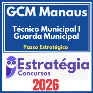 GCM Manaus (Técnico Municipal I – Guarda Municipal + Passo) Pós Edital – Estratégia 2026